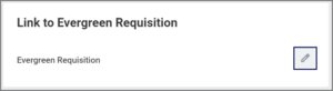 The Link to Evergreen Requisition section displayed with the edit button highlighted for emphasis. 