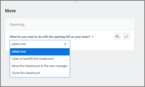 Display showing Move section with a question - What do you want to do with the opening left on your team? The options to answer includes I plan to backfill this position, move this headcount to the new Manager and close this headcount