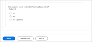 Has education and/or certification/licensure been verified? (Required) Options: Yes, No, Not Applicable